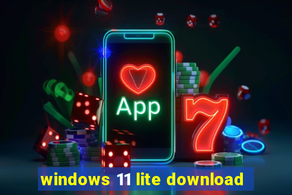 windows 11 lite download